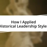 How I Applied Historical Leadership Styles