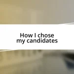 How I chose my candidates