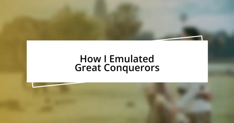 How I Emulated Great Conquerors