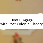 How I Engage with Post-Colonial Theory