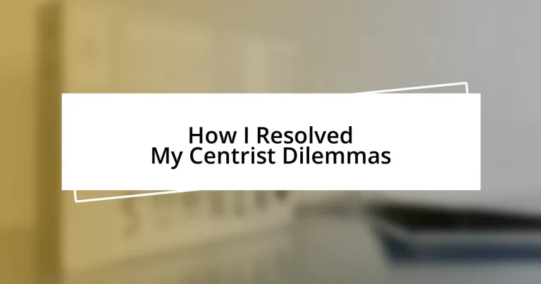 How I Resolved My Centrist Dilemmas