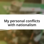 My personal conflicts with nationalism