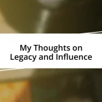 My Thoughts on Legacy and Influence