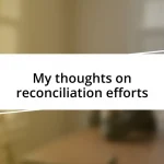 My thoughts on reconciliation efforts