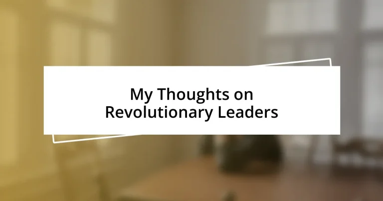 My Thoughts on Revolutionary Leaders