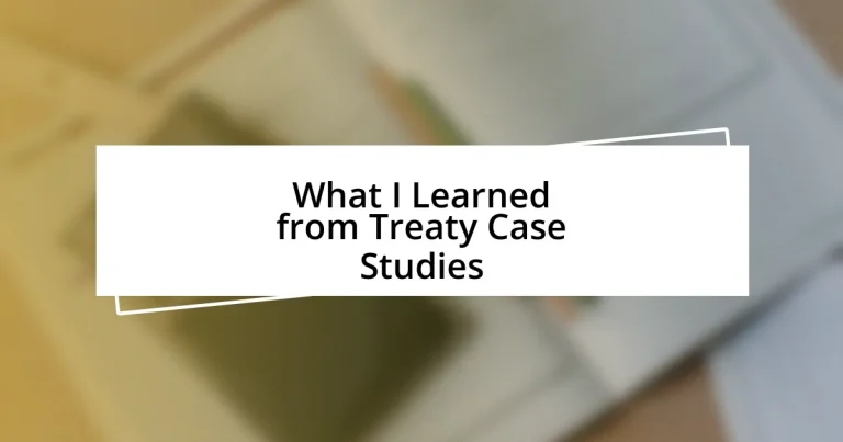 What I Learned from Treaty Case Studies