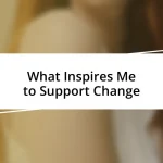 What Inspires Me to Support Change