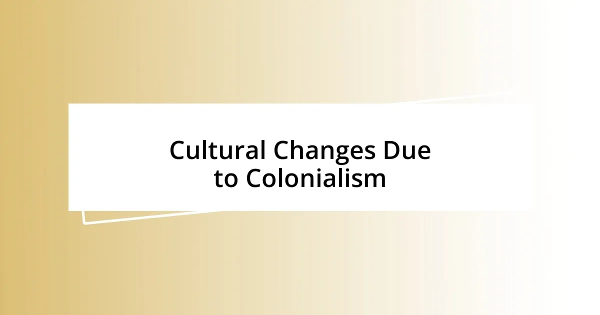 Cultural Changes Due to Colonialism