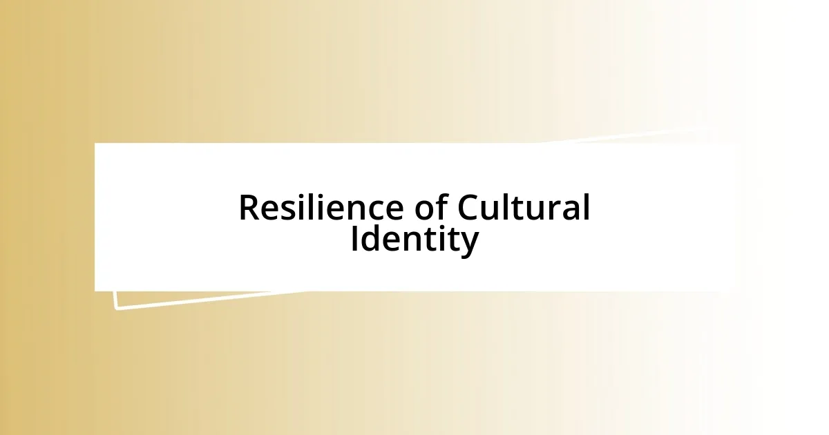 Resilience of Cultural Identity