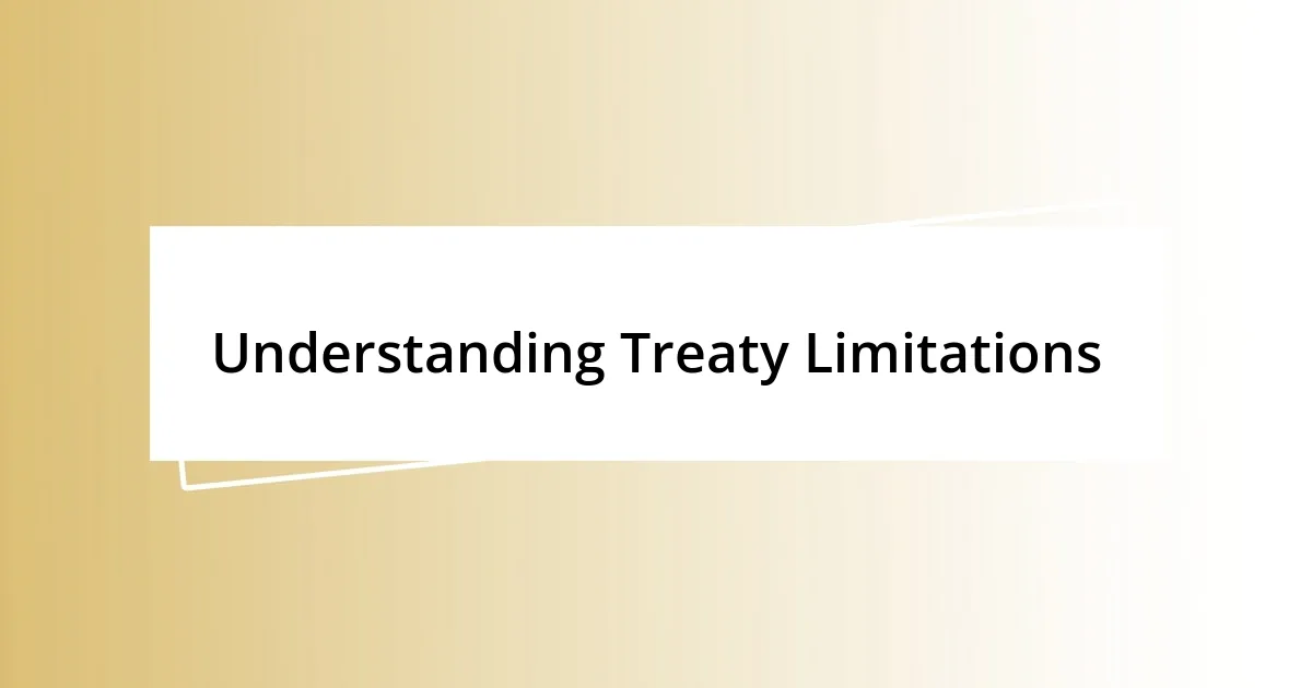 Understanding Treaty Limitations