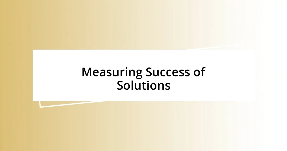 Measuring Success of Solutions