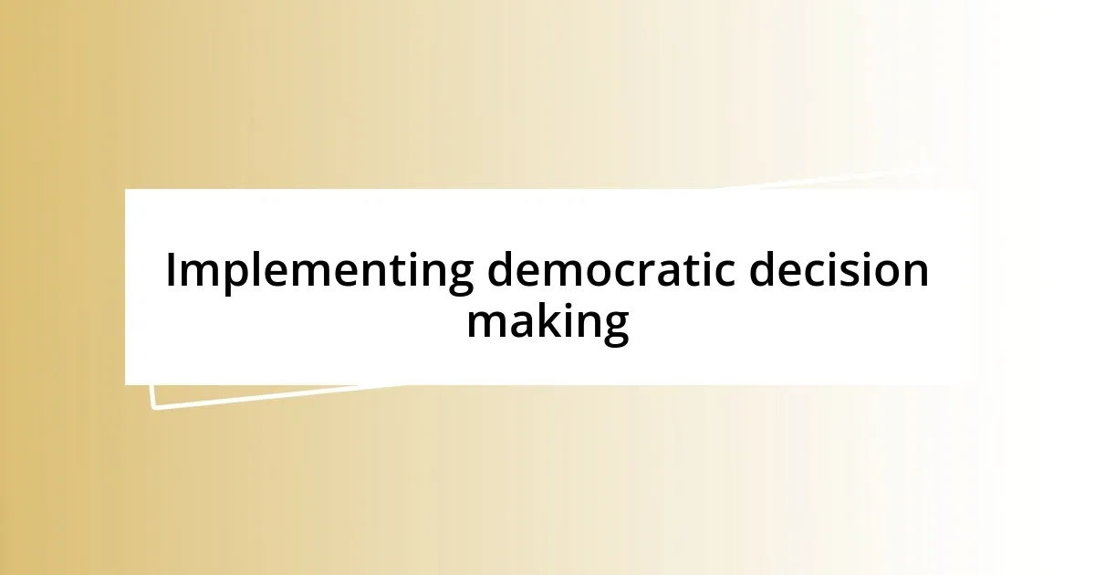 Implementing democratic decision making