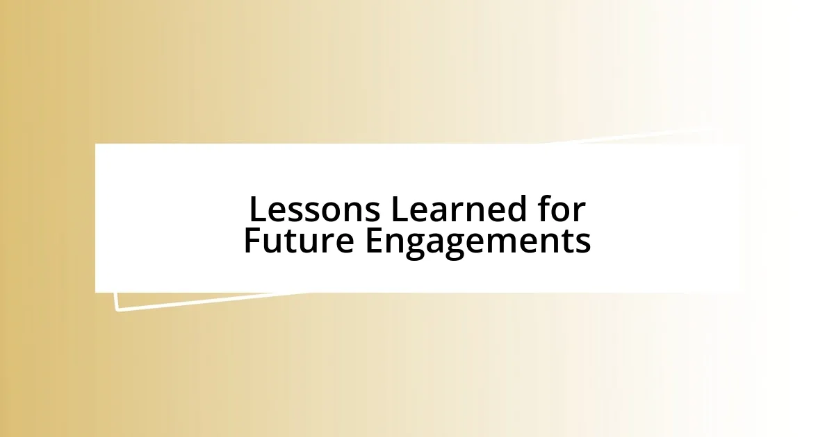 Lessons Learned for Future Engagements