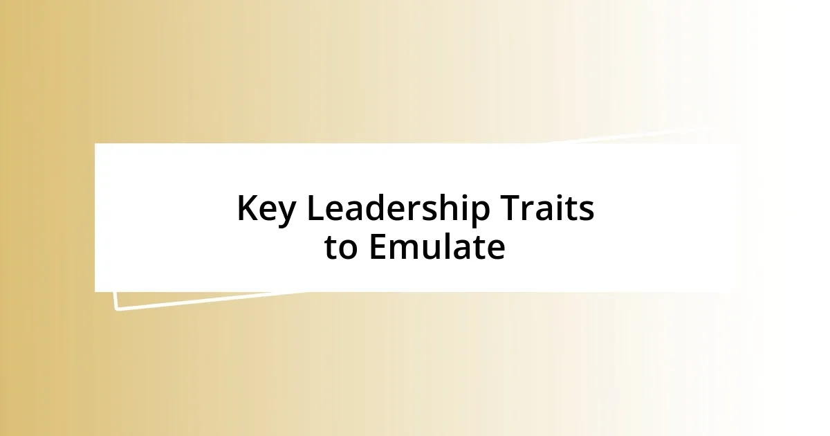 Key Leadership Traits to Emulate