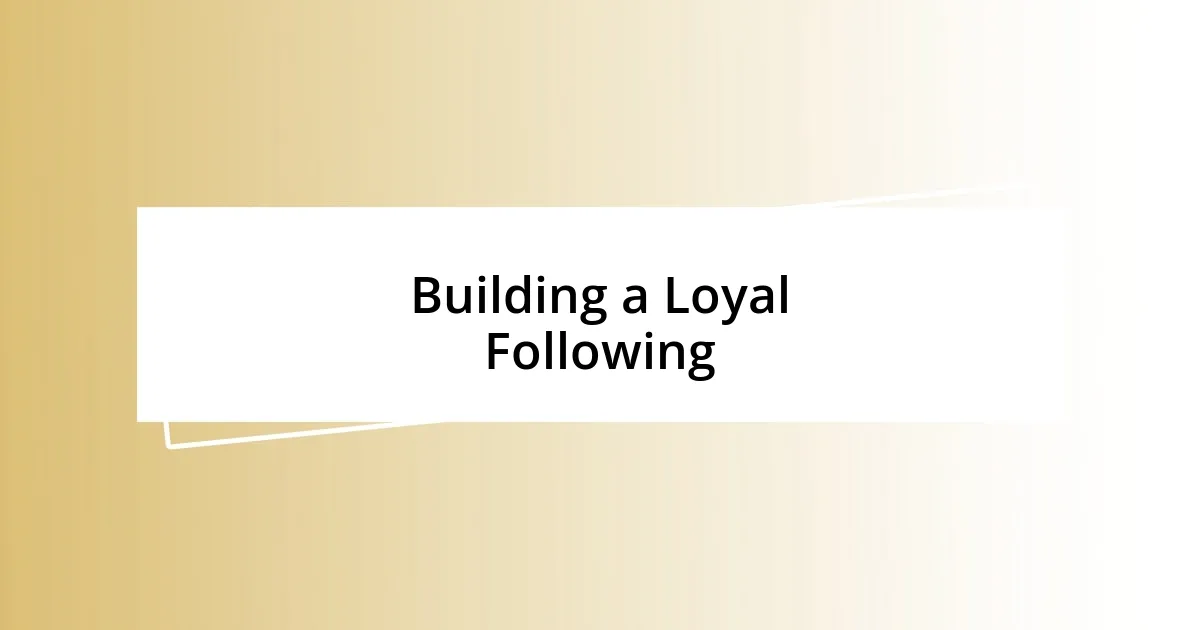 Building a Loyal Following