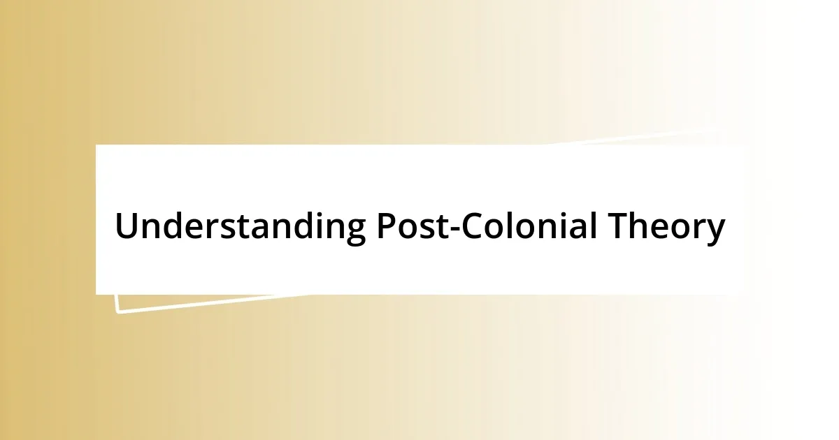 Understanding Post-Colonial Theory