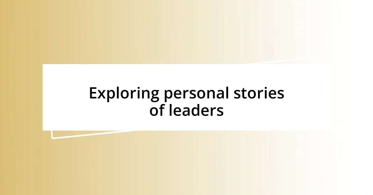 Exploring personal stories of leaders