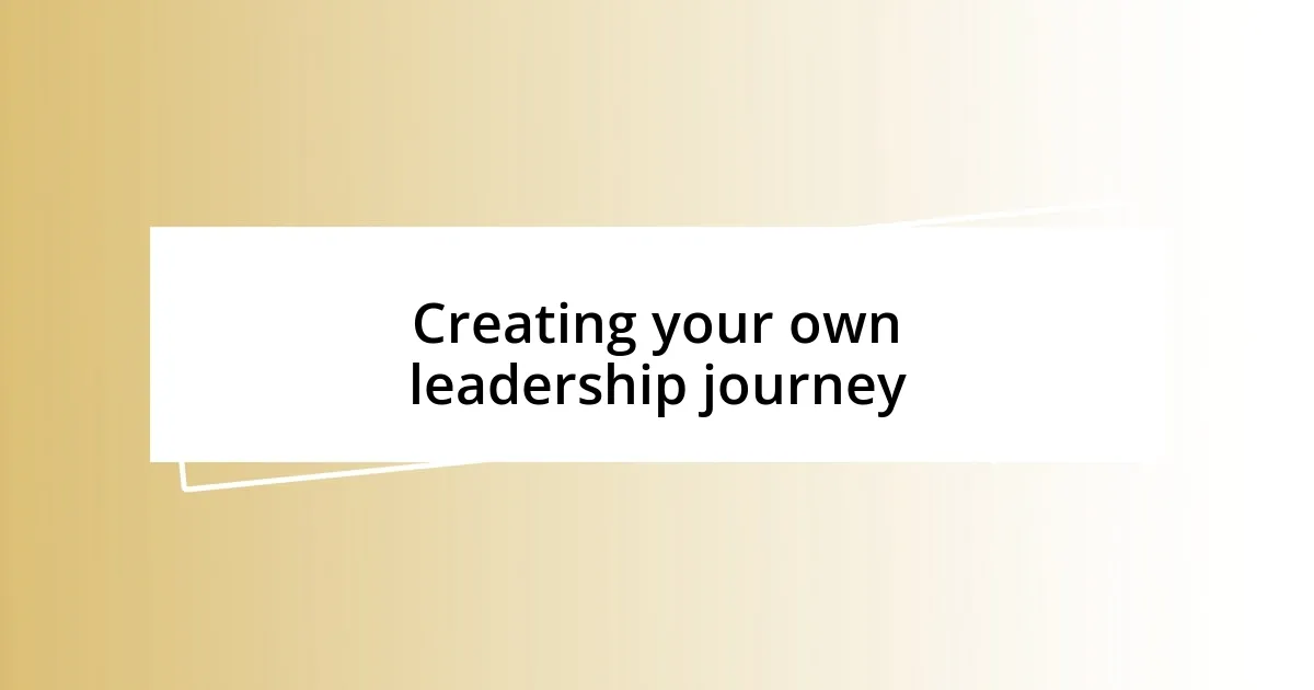 Creating your own leadership journey