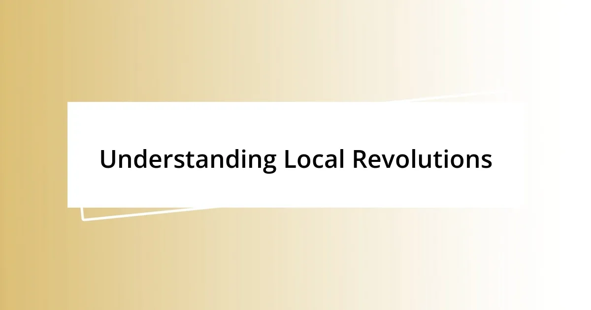 Understanding Local Revolutions