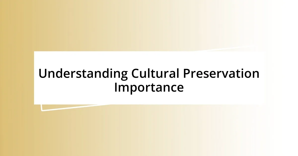 Understanding Cultural Preservation Importance