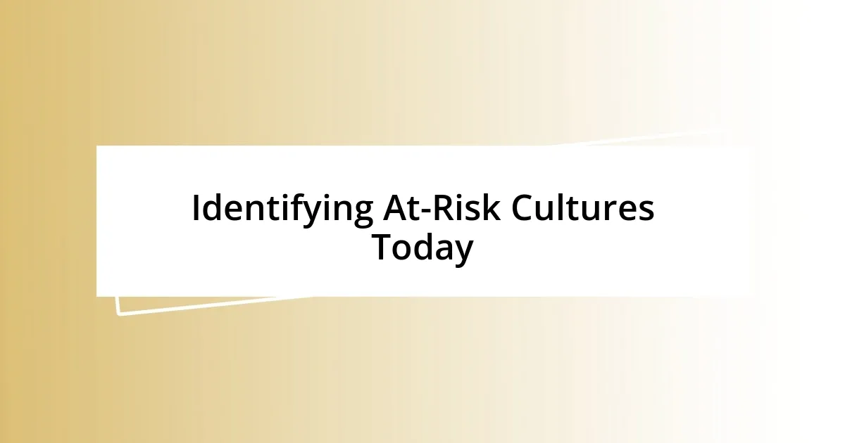 Identifying At-Risk Cultures Today