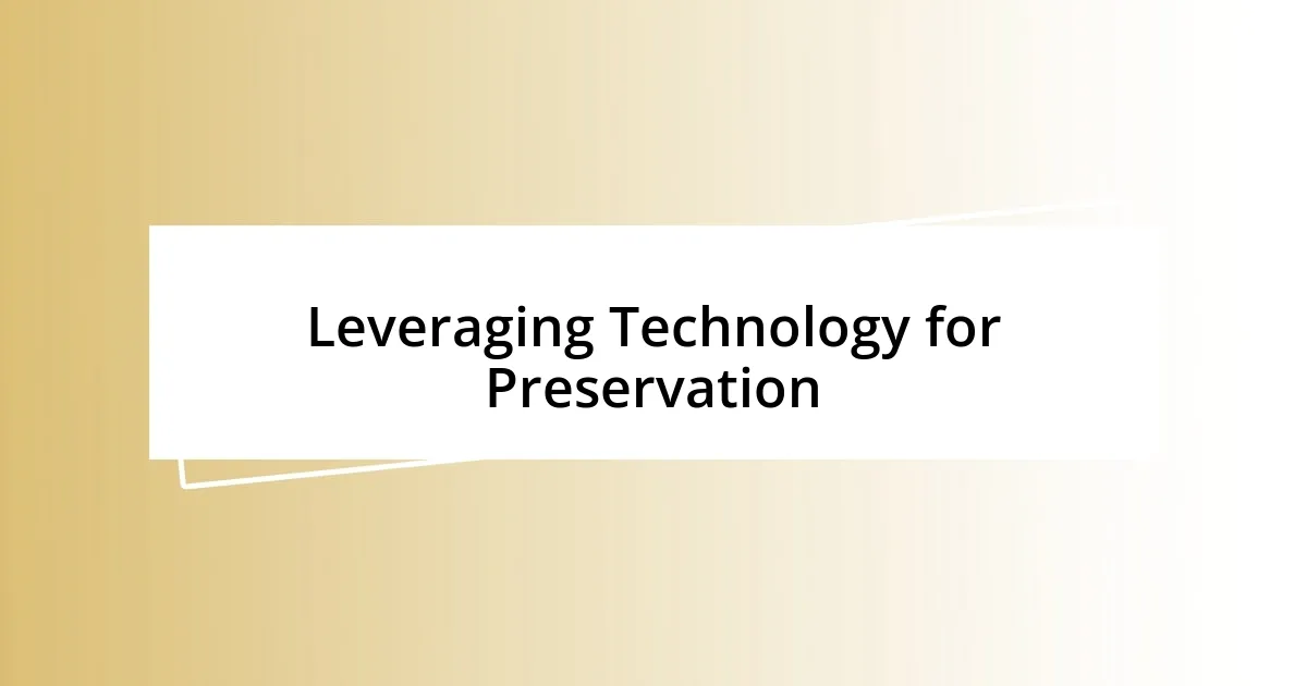 Leveraging Technology for Preservation