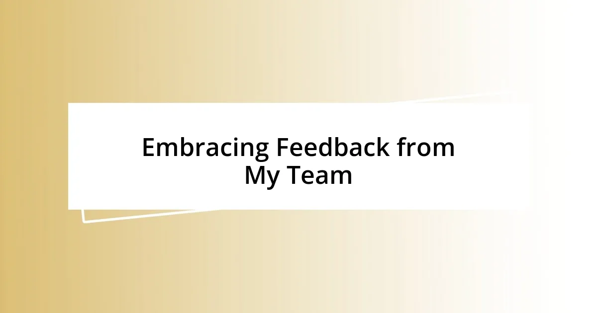 Embracing Feedback from My Team