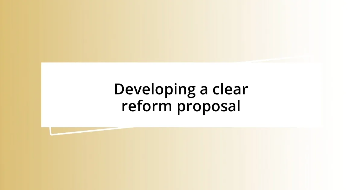 Developing a clear reform proposal