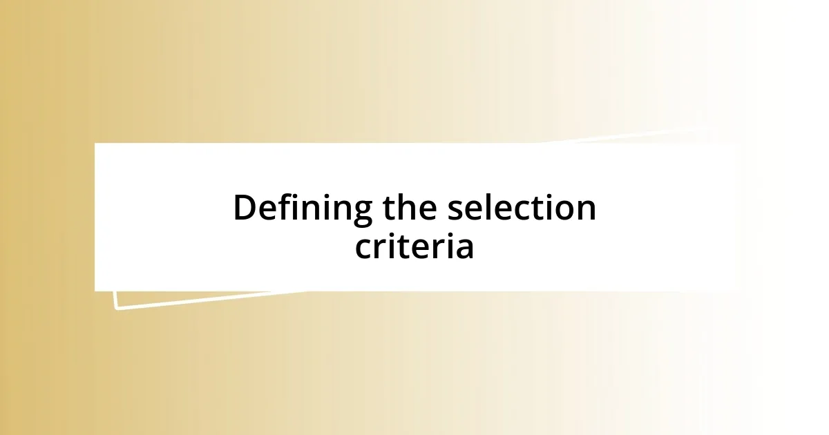 Defining the selection criteria