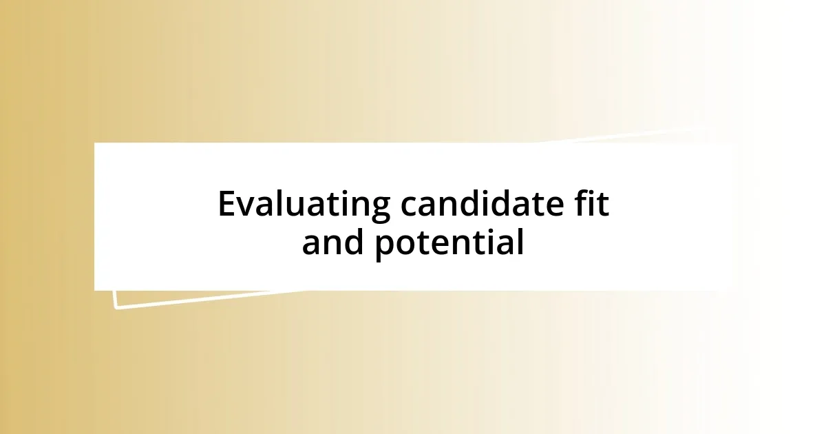 Evaluating candidate fit and potential