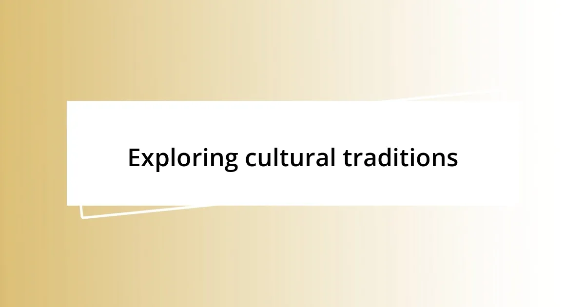 Exploring cultural traditions