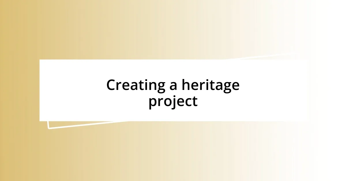 Creating a heritage project