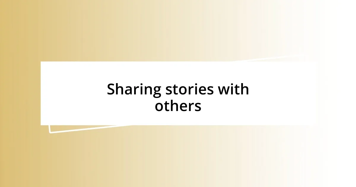 Sharing stories with others