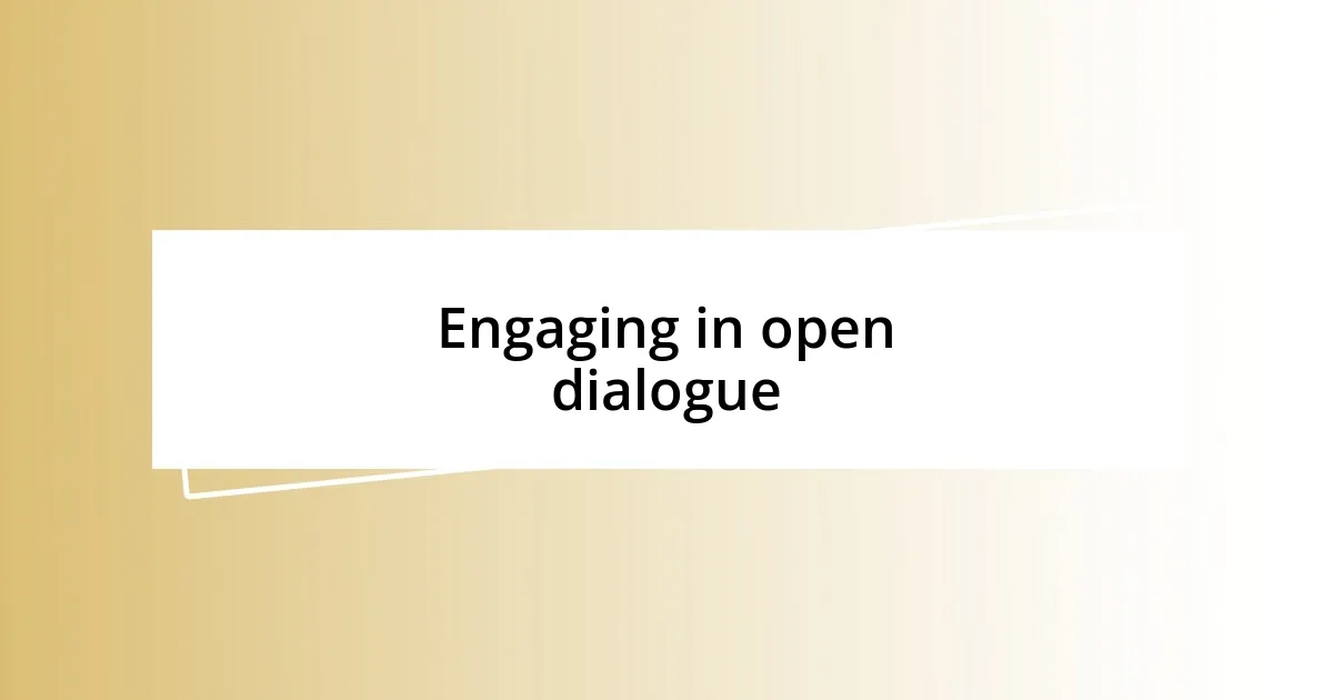 Engaging in open dialogue