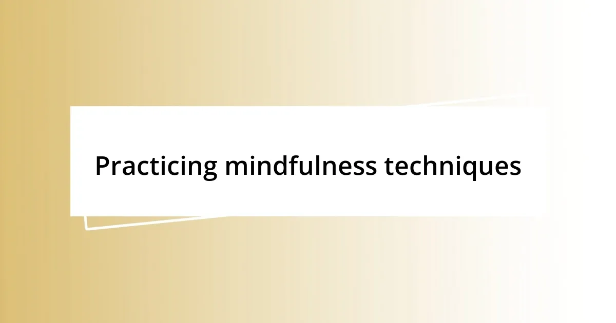 Practicing mindfulness techniques