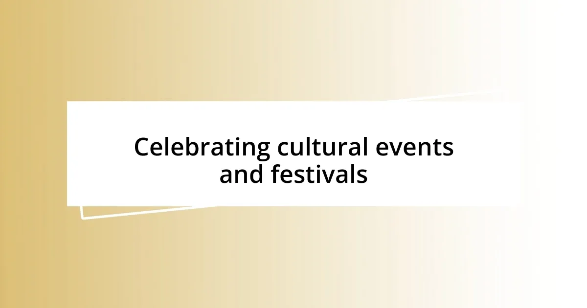 Celebrating cultural events and festivals