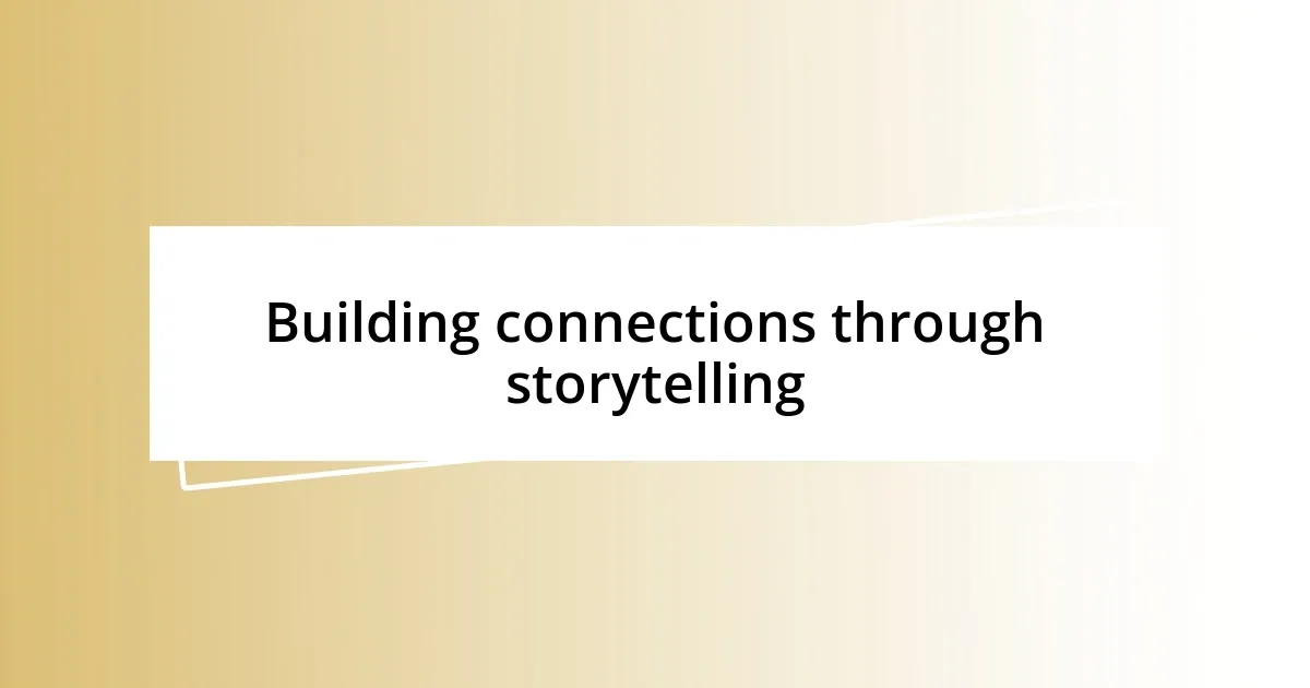 Building connections through storytelling