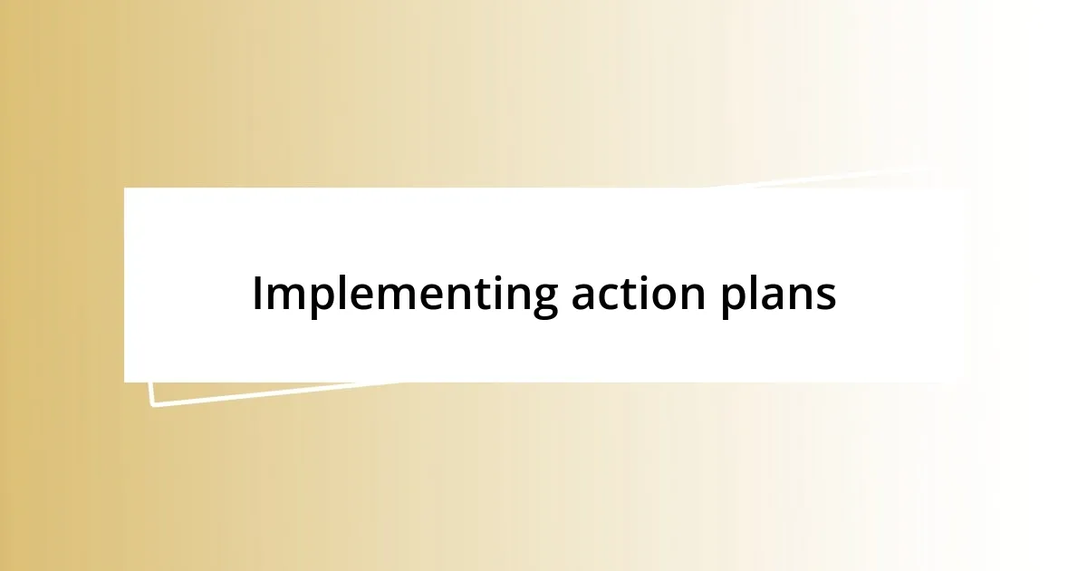 Implementing action plans