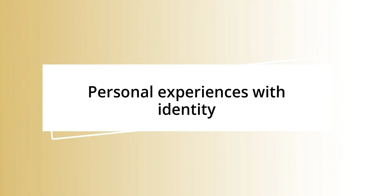 Personal experiences with identity