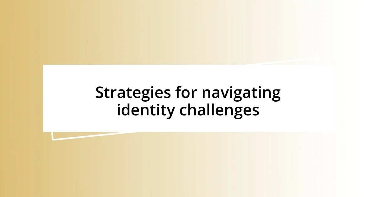 Strategies for navigating identity challenges