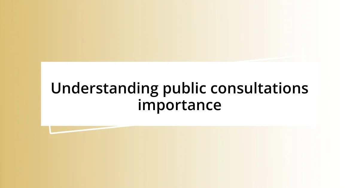 Understanding public consultations importance