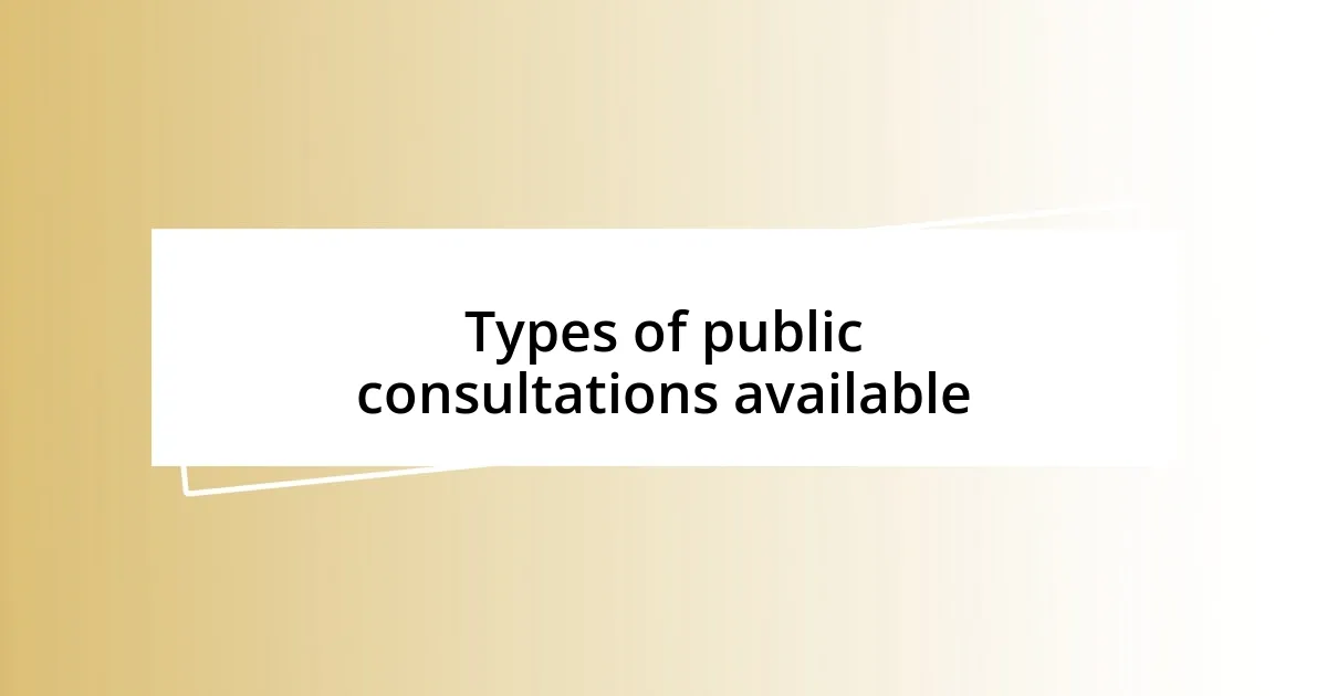 Types of public consultations available