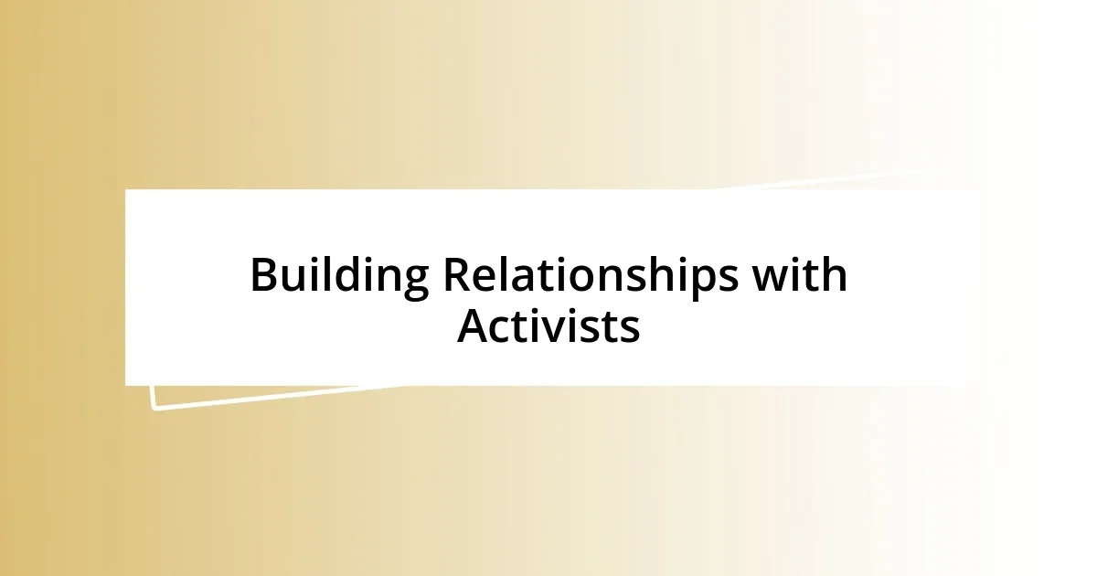 Building Relationships with Activists