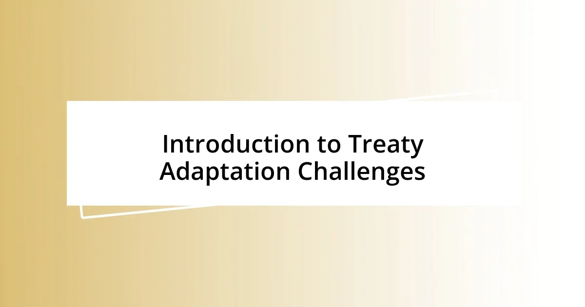 Introduction to Treaty Adaptation Challenges