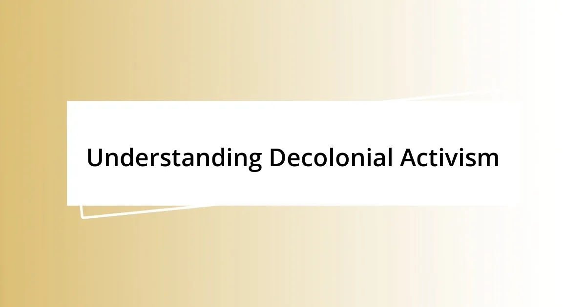 Understanding Decolonial Activism