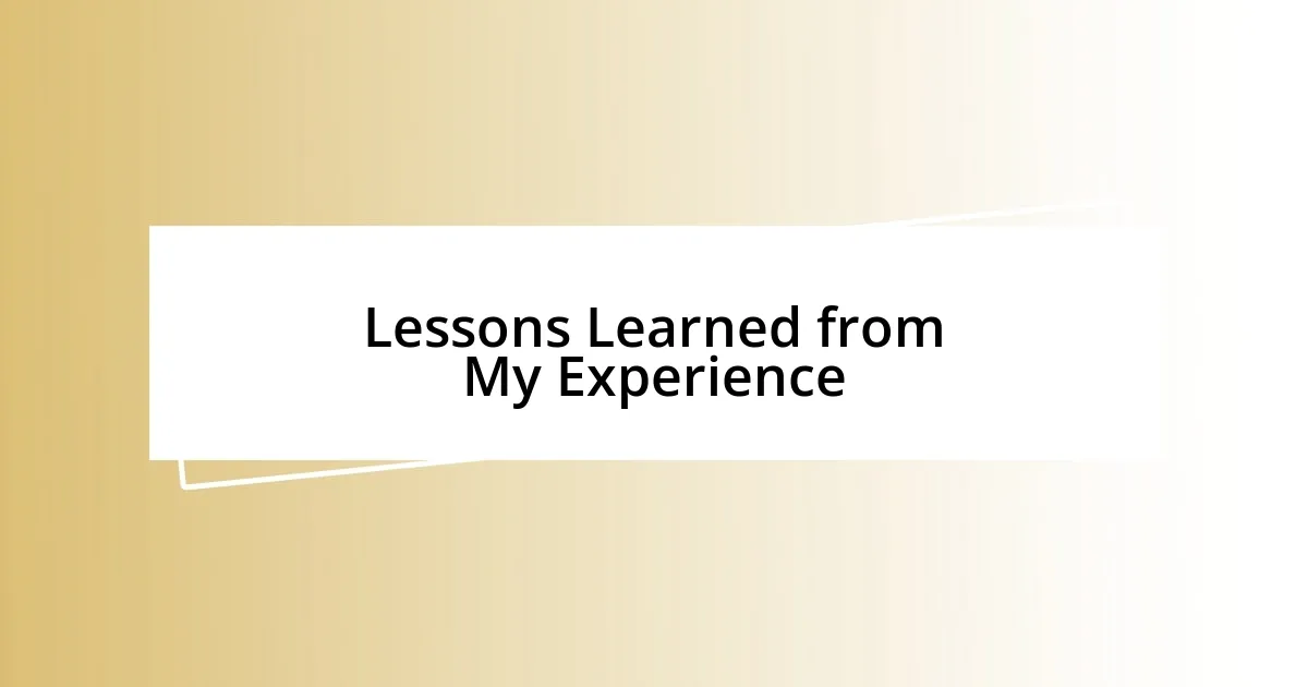 Lessons Learned from My Experience