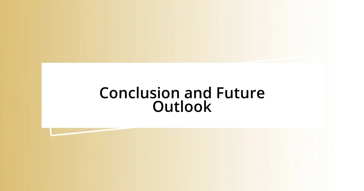 Conclusion and Future Outlook