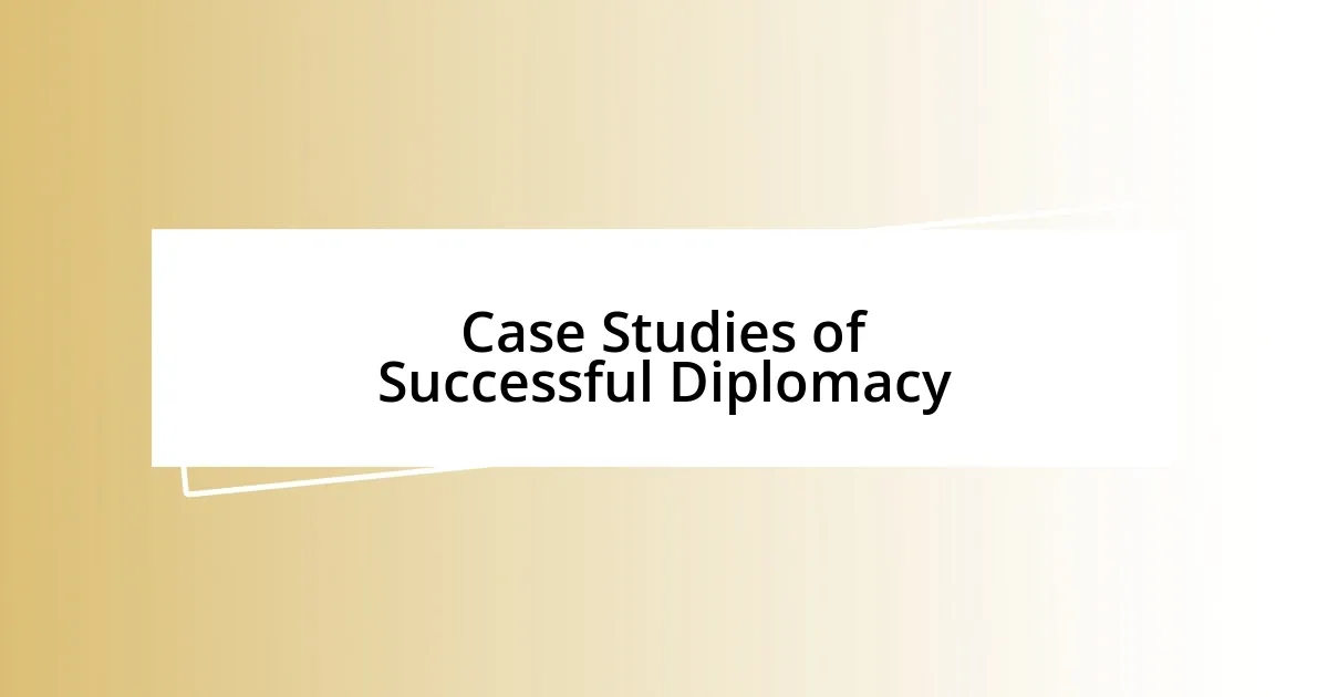 Case Studies of Successful Diplomacy