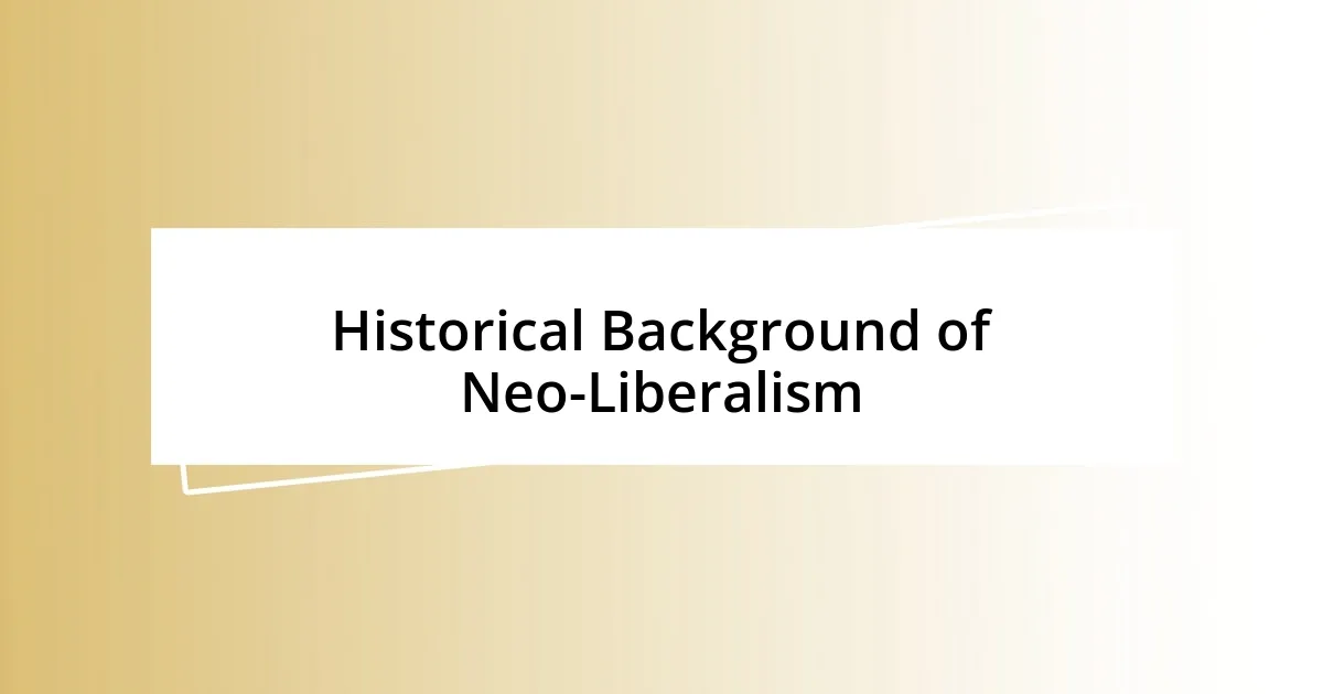 Historical Background of Neo-Liberalism