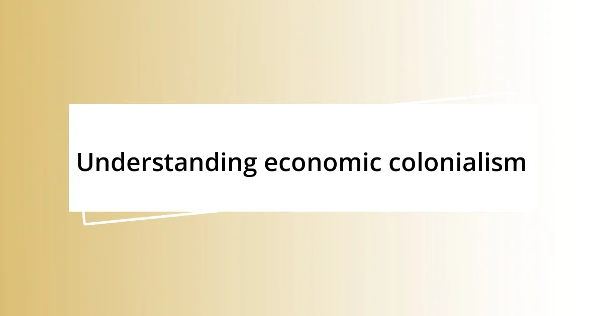 Understanding economic colonialism